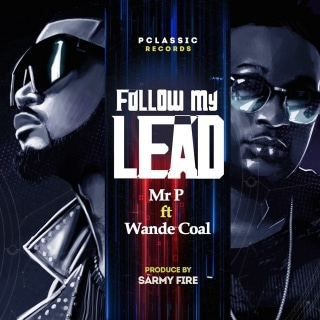 [MUSIC] MR P FT WANDE COAL – FOLLOW MY LEAD