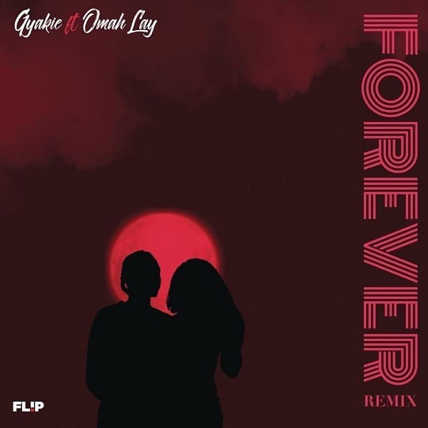 [MUSIC] GYAKIE FT OMAH LAY – FOREVER (REMIX)