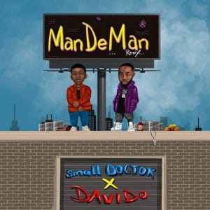 [MUSIC] SMALL DOCTOR FT DAVIDO – MANDEMAN (REMIX)