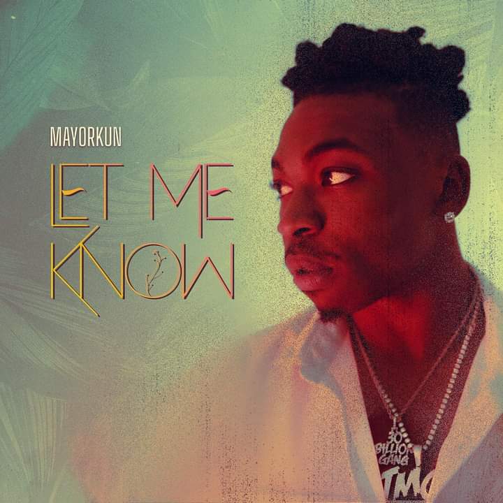 [MUSIC] MAYORKUN – LET ME KNOW