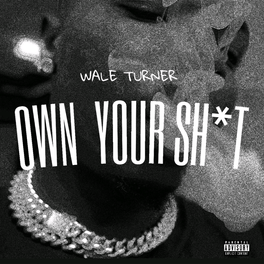 [MUSIC] WALE TURNER – OWN YOUR SHXT
