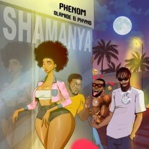[MUSIC] PHENOM FT OLAMIDE & PHYNO – SHAMANYA