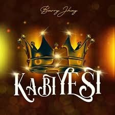 [MUSIC] BARRY JHAY – KABIYESI
