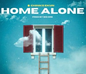 [MUSIC] CHINKO EKUN – HOME ALONE