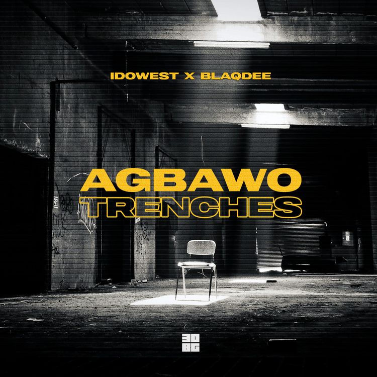 [MUSIC] IDOWEST x BLAQDEE – AGBAWO TRENCHES