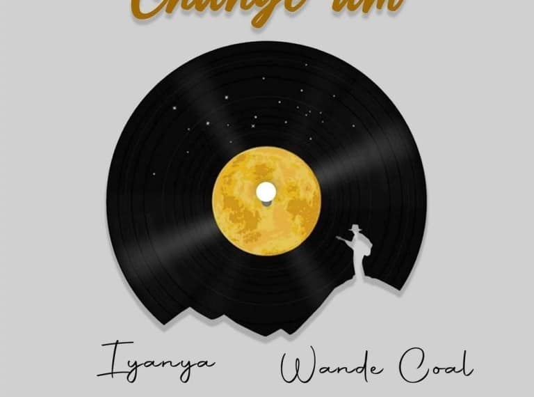[MUSIC] IYANYA FT WANDE COAL – CHANGE AM