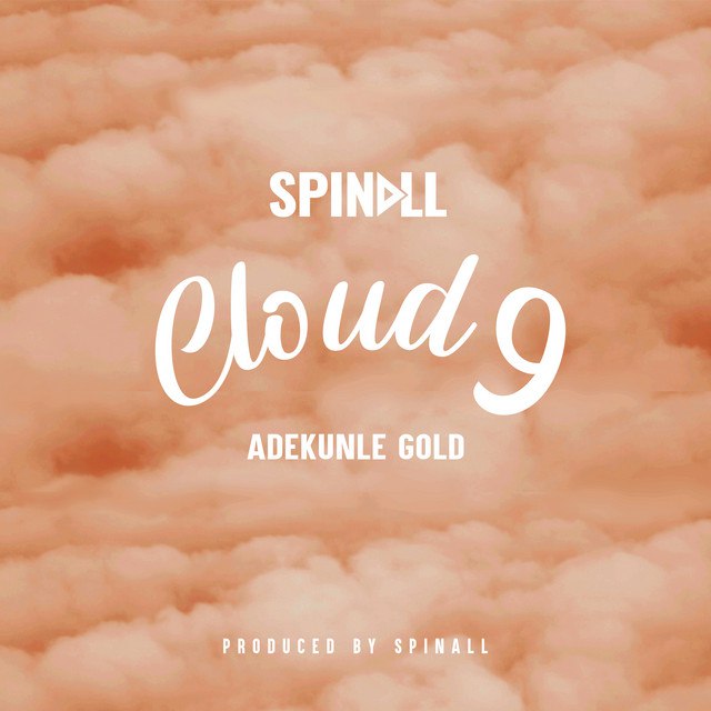 [MUSIC] DJ SPINALL FT ADEKUNLE GOLD – CLOUD 9