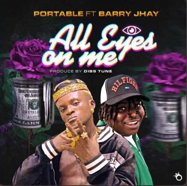 [MUSIC] PORTABLE FT BARRY JHAY – ALL EYES ON ME