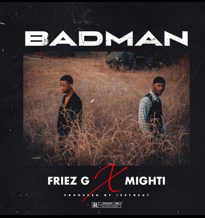 [MUSIC] FRIEZ G x MIGHTI – BADMAN