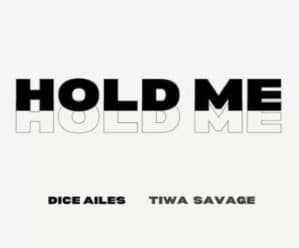 [MUSIC] DICE AILES FT TIWA SAVAGE – HOLD ME