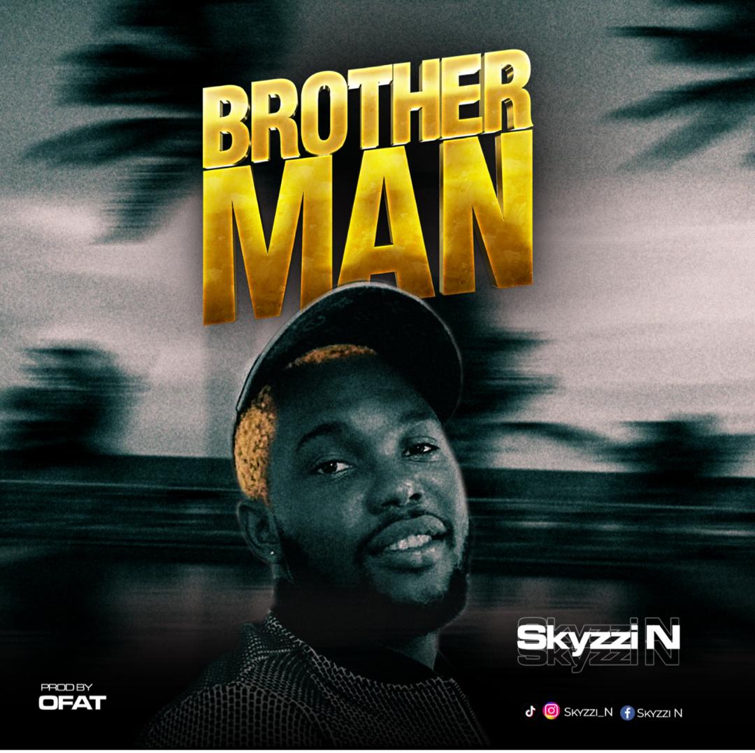 [MUSIC] SKYZZI N – BROTHER MAN