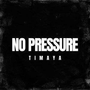 [MUSIC] TIMAYA – NO PRESSURE