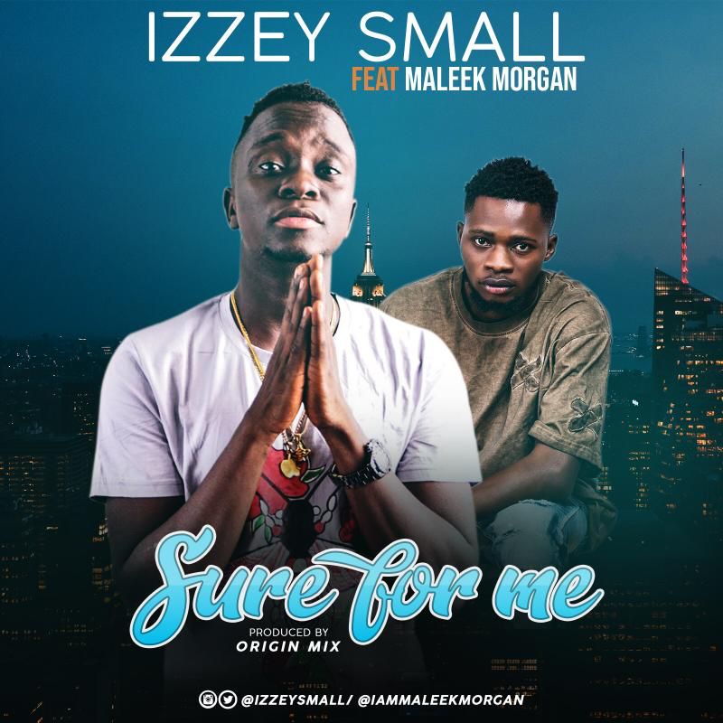 [MUSIC] IZZEY SMALL FT MALEEK MORGAN – SURE FOR ME