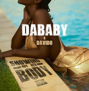 [MUSIC] DABABY FT DAVIDO – SHOWING OFF HER BODY