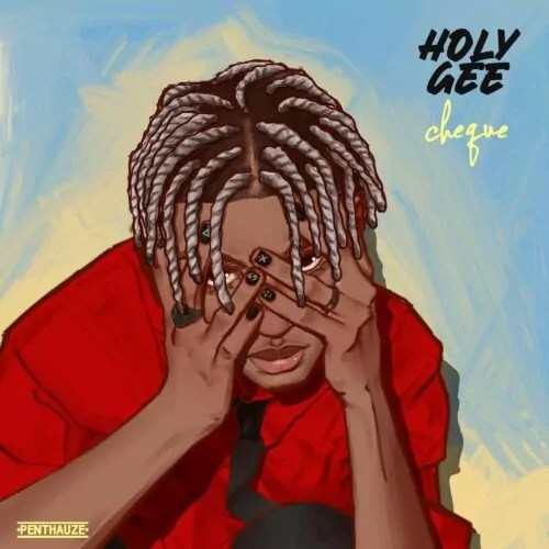 [MUSIC] CHEQUE – HOLY GEE