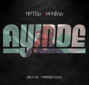 [MUSIC] HOTKID FT MOHBAD – AYINDE