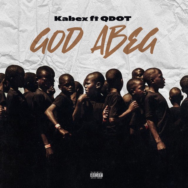 [MUSIC] KABEX FT QDOT – GOD ABEG