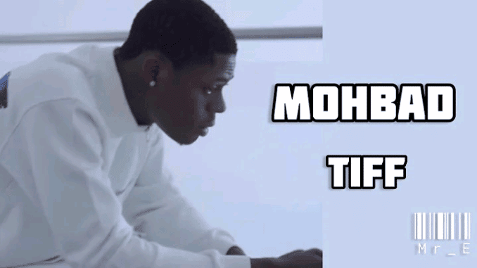 [MUSIC] MOHBAD – TIFF (MARLIAN DISS)