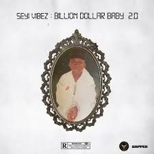 [ALBUM] SEYI VIBEZ – BILLION DOLLAR BABY 2.0