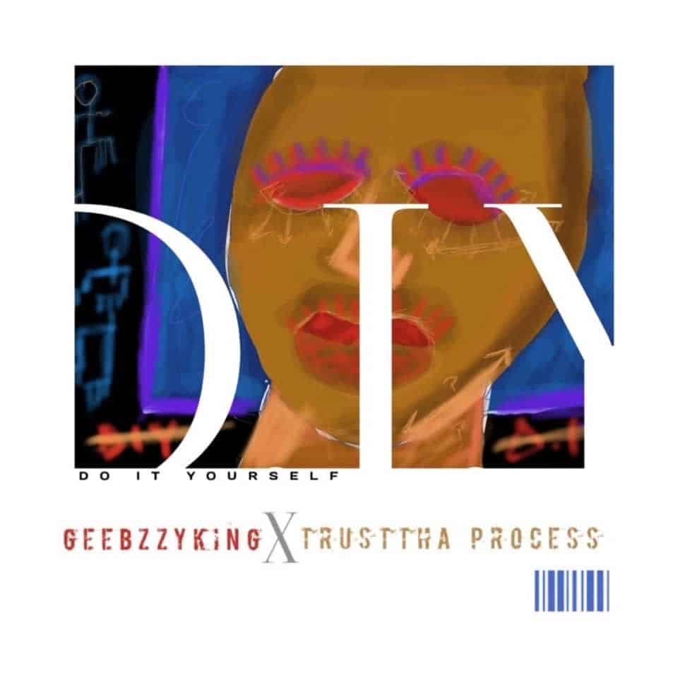 [FULL ALBUM] GEEBZZYKING x TRUSTTHA PROCESS – D.I.Y MIXTAPE