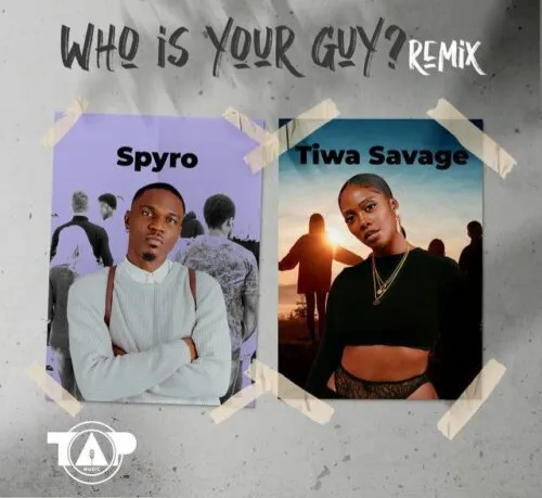 [MUSIC] SPYRO FT TIWA SAVAGE – WHO IS YOUR GUY (REMIX)