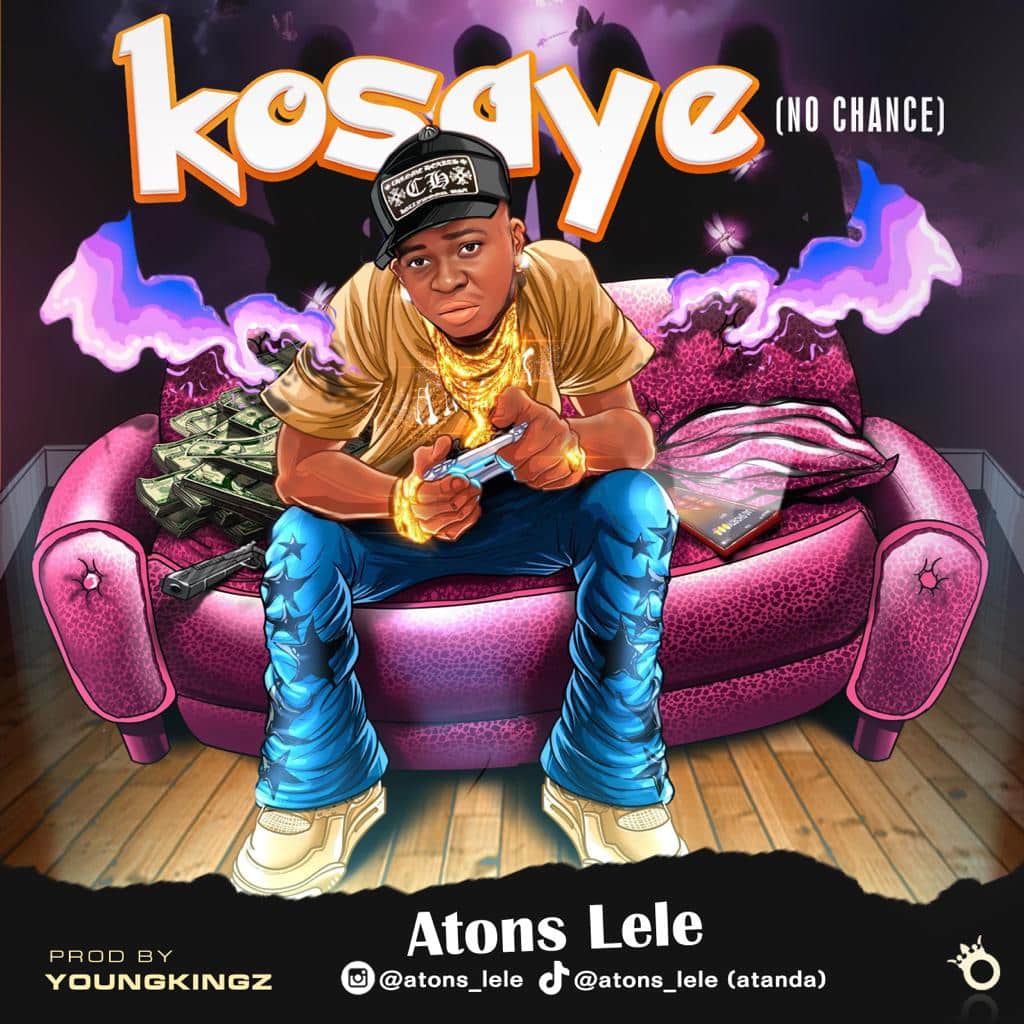 [MUSIC] ATONS LELE – KOSAYE (NO CHANCE)