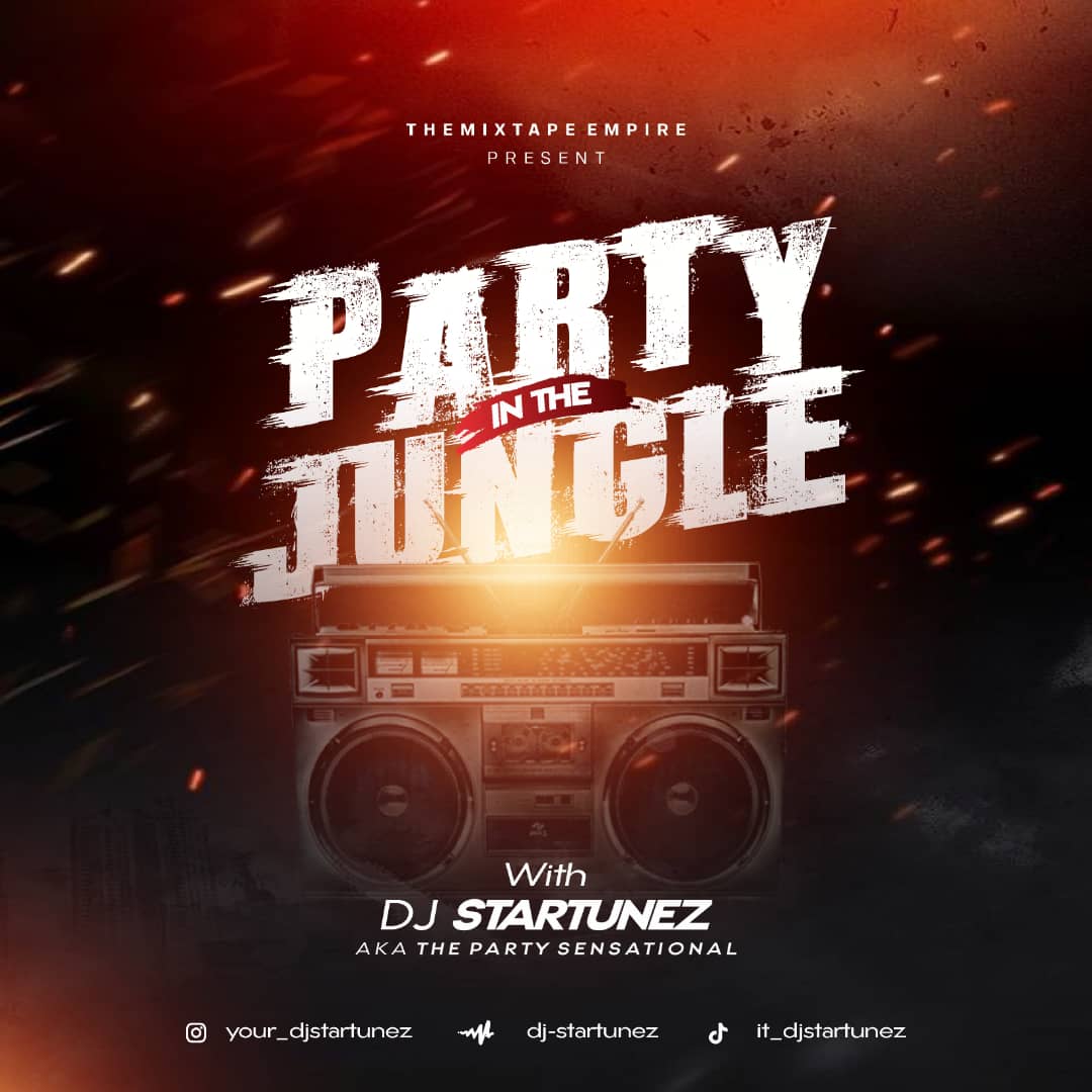 [MIXTAPE] DJ STARTUNEZ – PARTY IN THE JUNGLE