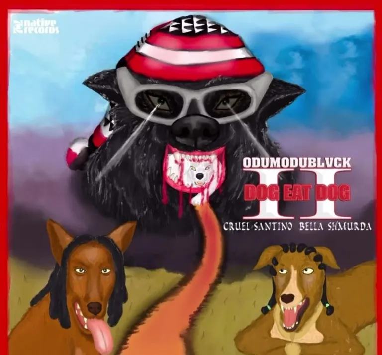 [MUSIC] ODUMODUBLVCK FT BELLA SHMURDA x CRUEL SANTINO – DOG EAT DOG II
