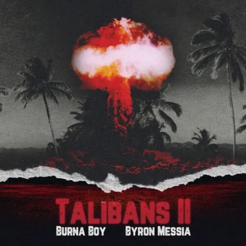 [MUSIC] BURNA BOY FT BYRON MESSIA – TALIBANS II