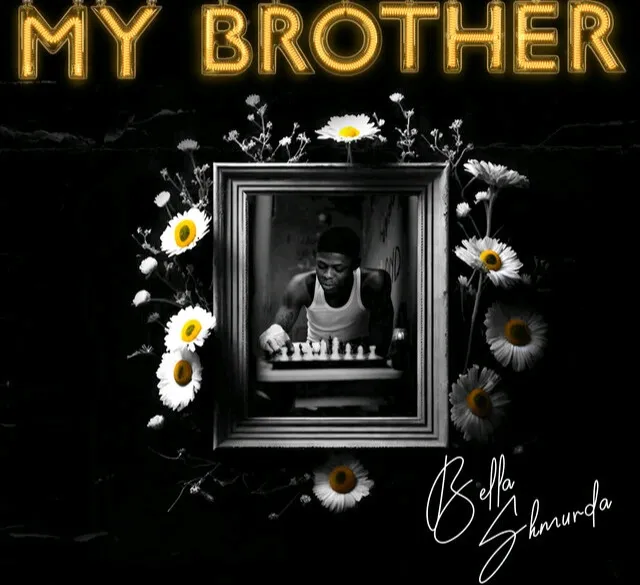 [MUSIC] BELLA SHMURDA – MY BROTHER