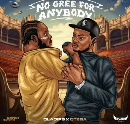 [MUSIC] OLADIPS FT OTEGA – NO GREE FOR ANYBODY