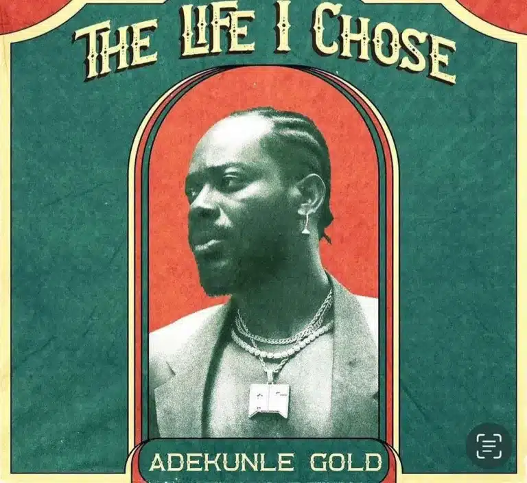 [MUSIC] ADEKUNLE GOLD – THE LIFE I CHOSE