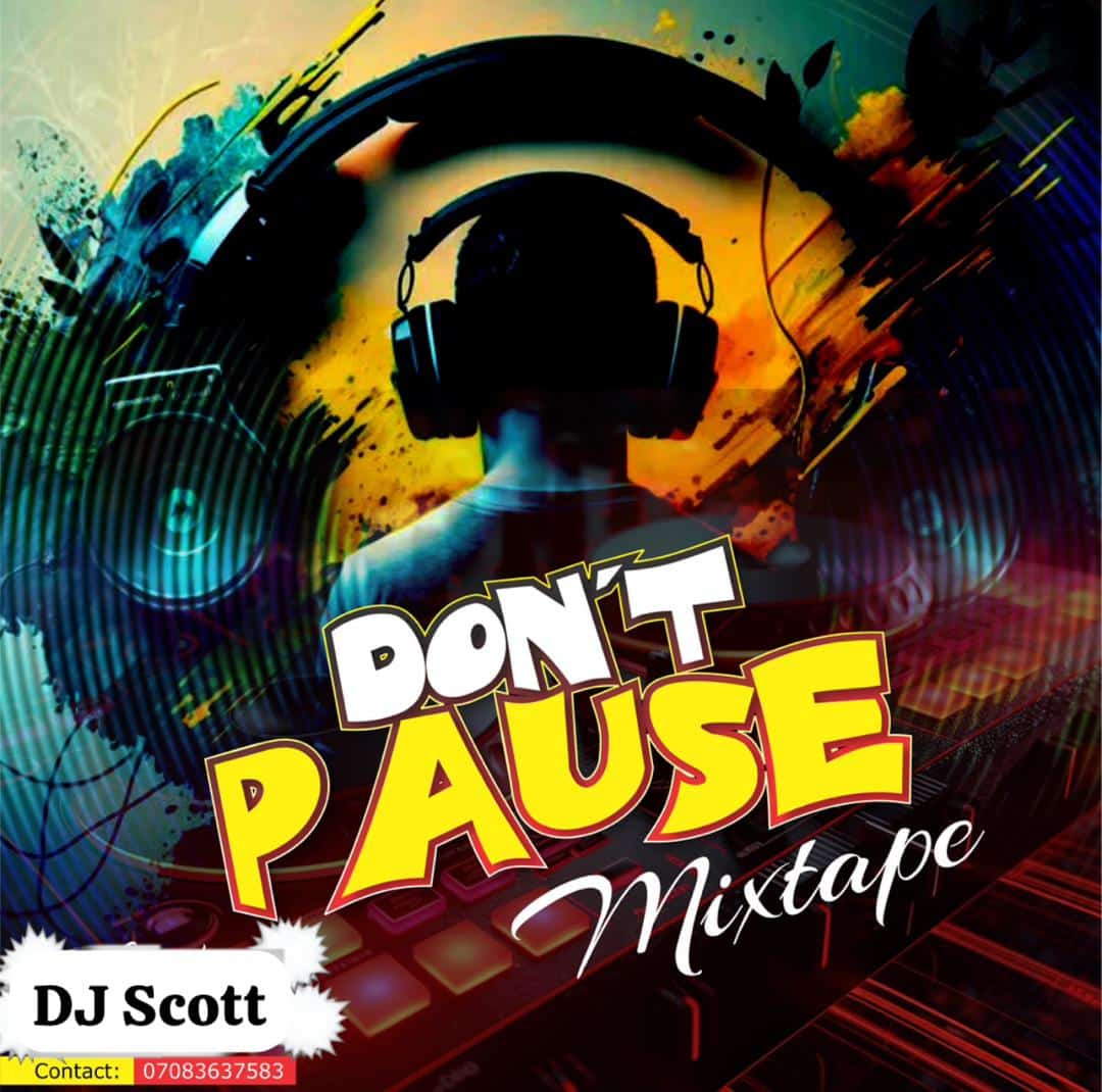 [MIXTAPE] DJ SCOTT – DON’T PAUSE MIXTAPE