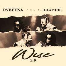 [MUSIC] RYBEENA FT OLAMIDE – WISE 2.0