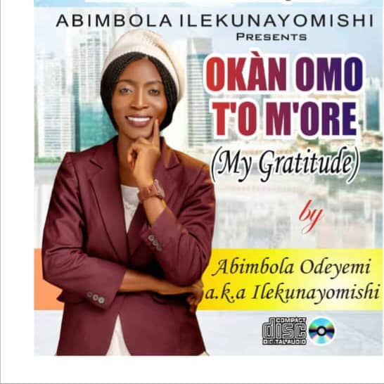 [ALBUM] ABIMBOLA ILEKUNAYOMISHI – OKAN OMO T’O M’ORE (MY GRATITUDE)