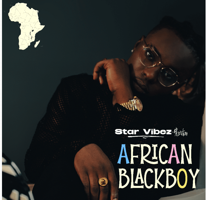 [MUSIC] STAR VIBEZ – AFRICAN BLACKBOY