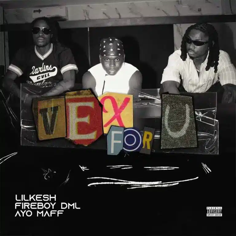 [MUSIC] LIL KESH FT FIREBOY DML x AYO MAFF – VEX FOR U